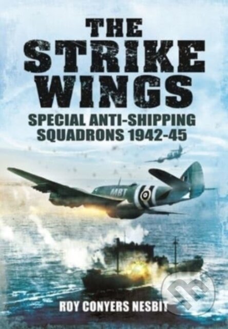 Kniha: The Strike Wings (Roy Conyers Nesbit). Pen and Sword, 2022 Kniha: The Strike Wings (Roy Conyers Nesbit). Pen and Sword, 2022
