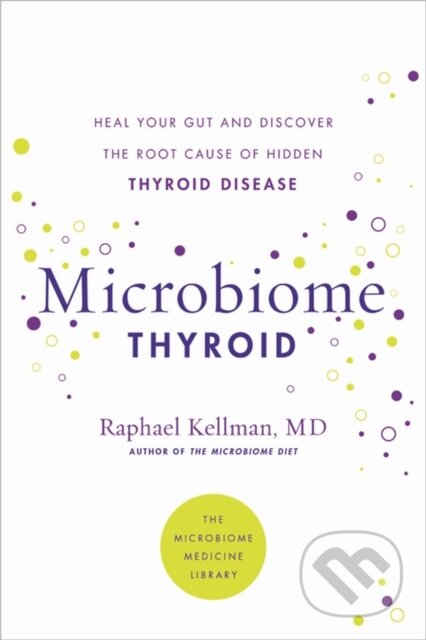 Kniha: Microbiome Thyroid (Dr Raphael a M.D. Kellman). Da Capo, 2022 Kniha: Microbiome Thyroid (Dr Raphael a M.D. Kellman). Da Capo, 2022