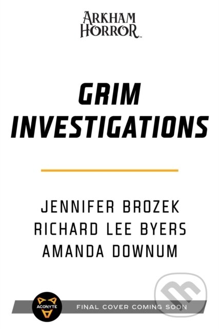 Kniha: Grim Investigations (Amanda Downum, Richard Lee Byers a Jennifer Brozek). Aconyte, 2022 Kniha: Grim Investigations (Amanda Downum, Richard Lee Byers a Jennifer Brozek). Aconyte, 2022