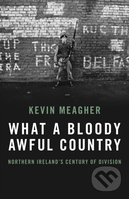 Kniha: What a Bloody Awful Country (Kevin Meagher). Biteback, 2022 Kniha: What a Bloody Awful Country (Kevin Meagher). Biteback, 2022