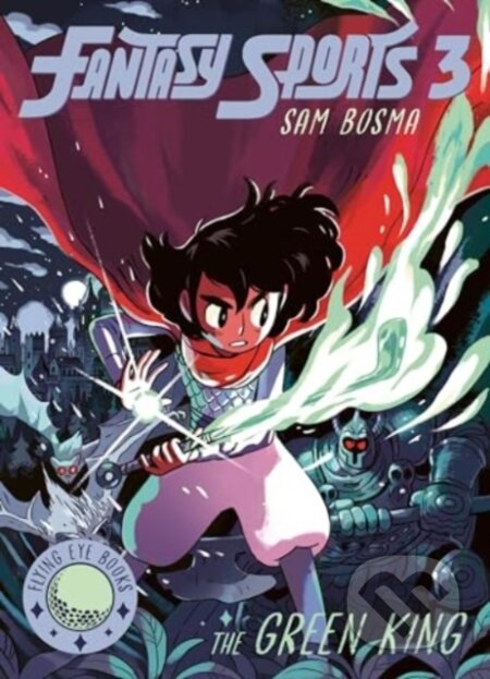 Kniha: Fantasy Sports 3: The Green King (Sam Bosma). Flying Eye Books, 2024 Kniha: Fantasy Sports 3: The Green King (Sam Bosma). Flying Eye Books, 2024