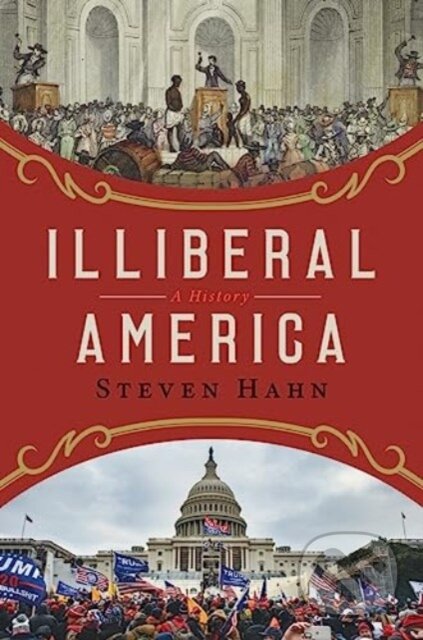 Kniha: Illiberal America – A History (Steven Hann). W. W. Norton & Company, 2024 Kniha: Illiberal America – A History (Steven Hann). W. W. Norton & Company, 2024
