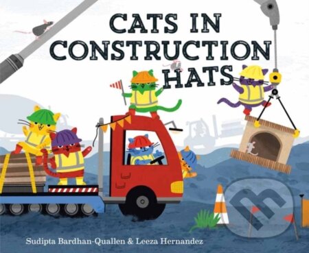 Kniha: Cats in Construction Hats (Leeza Hernandez a Sudipta Bardhan-Quallen). , 2025 Kniha: Cats in Construction Hats (Leeza Hernandez a Sudipta Bardhan-Quallen). , 2025