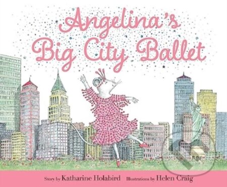 Kniha: Angelina's Big City Ballet (Katharine Holabird). , 2023 Kniha: Angelina's Big City Ballet (Katharine Holabird). , 2023