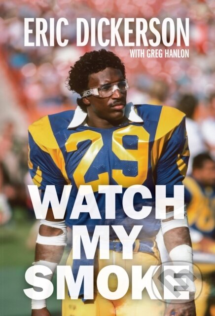 Kniha: Watch My Smoke (Eric Dickerson a Greg Hanlon). Haymarket Books, 2023 Kniha: Watch My Smoke (Eric Dickerson a Greg Hanlon). Haymarket Books, 2023