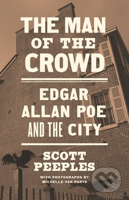 Kniha: The Man of the Crowd – Edgar Allan Poe and the City (Scott Peeples). Princeton University Press, 2023 Kniha: The Man of the Crowd – Edgar Allan Poe and the City (Scott Peeples). Princeton University Press, 2023