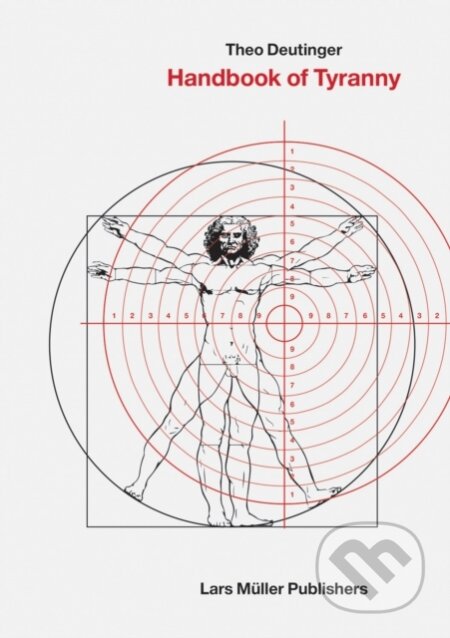Kniha: Handbook of Tyranny (Theo Deutinger). Lars Muller Publishers, 2022 Kniha: Handbook of Tyranny (Theo Deutinger). Lars Muller Publishers, 2022