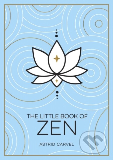 Kniha: The Little Book of Zen (Astrid Carvel). Summersdale, 2022 Kniha: The Little Book of Zen (Astrid Carvel). Summersdale, 2022