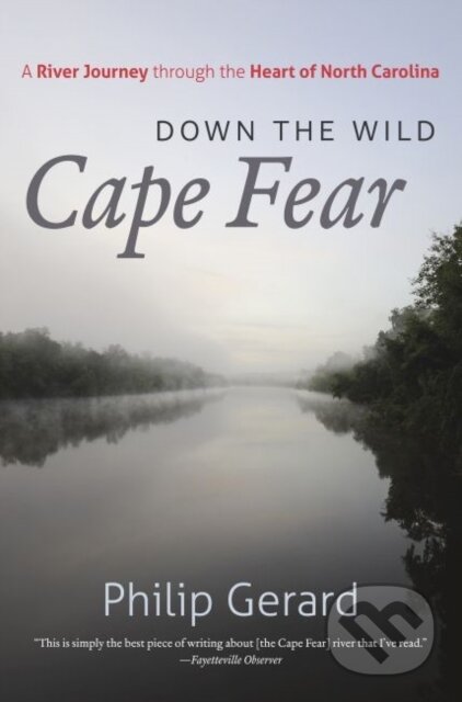 Kniha: Down the Wild Cape Fear (Philip Gerard). The University of North Carolina, 2022 Kniha: Down the Wild Cape Fear (Philip Gerard). The University of North Carolina, 2022