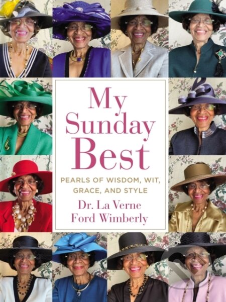 Kniha: My Sunday Best (La Verne Ford Wimberly). Thomas Nelson Publishers, 2023 Kniha: My Sunday Best (La Verne Ford Wimberly). Thomas Nelson Publishers, 2023