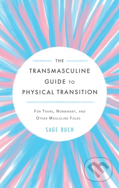 Kniha: The Transmasculine Guide to Physical Transition (Sage Buch). Microcosm Publishing, 2023 Kniha: The Transmasculine Guide to Physical Transition (Sage Buch). Microcosm Publishing, 2023