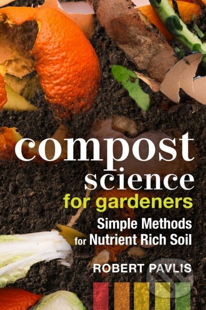 Kniha: Compost Science for Gardeners (Robert Pavlis). New Society, 2023 Kniha: Compost Science for Gardeners (Robert Pavlis). New Society, 2023