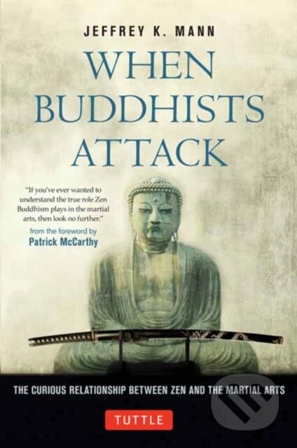 Kniha: When Buddhists Attack (Jeffrey K. Mann). Tuttle Publishing, 2024 Kniha: When Buddhists Attack (Jeffrey K. Mann). Tuttle Publishing, 2024