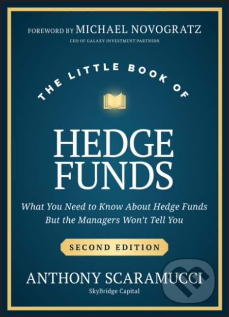 Kniha: The Little Book of Hedge Funds, 2nd Edition (Anthony Scaramucci). John Wiley & Sons, 2024 Kniha: The Little Book of Hedge Funds, 2nd Edition (Anthony Scaramucci). John Wiley & Sons, 2024