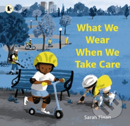 Kniha: What We Wear When We Take Care (Sarah Finan). Walker books, 2024 Kniha: What We Wear When We Take Care (Sarah Finan). Walker books, 2024