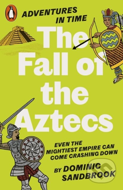 Kniha: Adventures in Time: The Fall of the Aztecs (Dominic Sandbrook). Penguin Books, 2024 Kniha: Adventures in Time: The Fall of the Aztecs (Dominic Sandbrook). Penguin Books, 2024