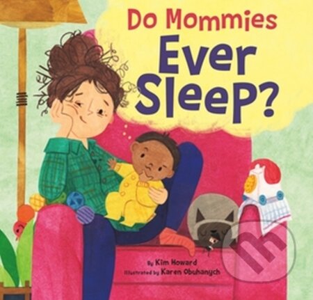 Kniha: Do Mommies Ever Sleep? (Kim Howard). Little, Brown Young Readers, 2024 Kniha: Do Mommies Ever Sleep? (Kim Howard). Little, Brown Young Readers, 2024