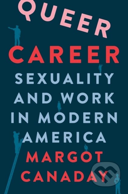 Kniha: Queer Career – Sexuality and Work in Modern America (Margot Canaday). Princeton University Press, 2025 Kniha: Queer Career – Sexuality and Work in Modern America (Margot Canaday). Princeton University Press, 2025