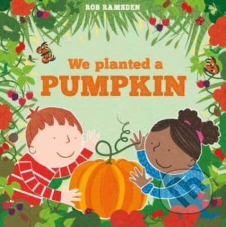 Kniha: We Planted a Pumpkin (Rob Ramsden). Scallywag, 2023 Kniha: We Planted a Pumpkin (Rob Ramsden). Scallywag, 2023