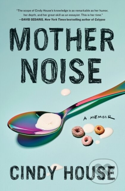 Kniha: Mother Noise (Cindy House). Scribner, 2023 Kniha: Mother Noise (Cindy House). Scribner, 2023