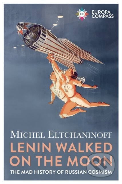 Kniha: Lenin Walked on the Moon (Michel Eltchaninoff). Europa Editions, 2023 Kniha: Lenin Walked on the Moon (Michel Eltchaninoff). Europa Editions, 2023