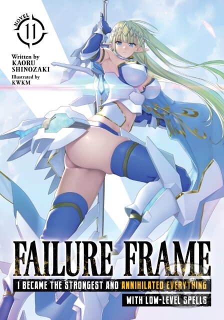 Kniha: Failure Frame: I Became the Strongest and Annihilated Everything With Low-Level Spells (Light Novel) Vol. 11 (Kaoru Shinozaki). Airship, 2024 Kniha: Failure Frame: I Became the Strongest and Annihilated Everything With Low-Level Spells (Light Novel) Vol. 11 (Kaoru Shinozaki). Airship, 2024