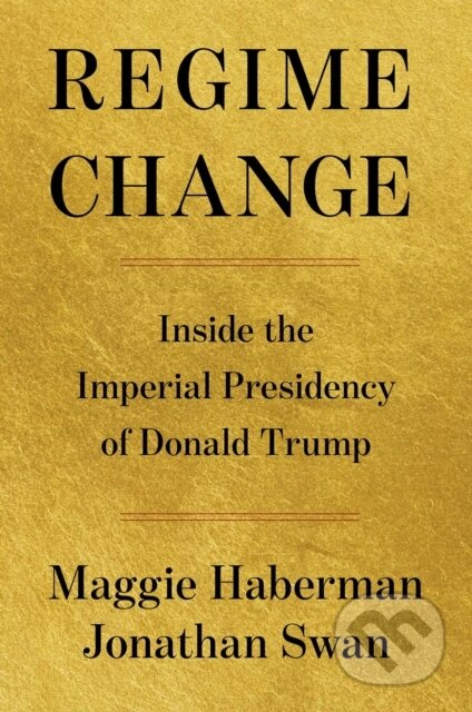 Kniha: Regime Change (Jonathan Swan a Maggie Haberman). Simon & Schuster, 2026 Kniha: Regime Change (Jonathan Swan a Maggie Haberman). Simon & Schuster, 2026