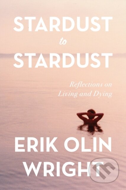 Kniha: Stardust to Stardust (Erik Olin Wright). Haymarket Books, 2023 Kniha: Stardust to Stardust (Erik Olin Wright). Haymarket Books, 2023