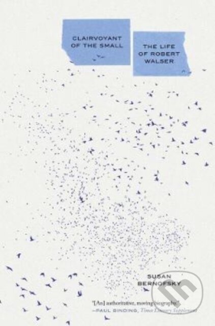 Kniha: Clairvoyant of the Small – The Life of Robert Walser (Susan Bernofsky). Yale University Press, 2022 Kniha: Clairvoyant of the Small – The Life of Robert Walser (Susan Bernofsky). Yale University Press, 2022