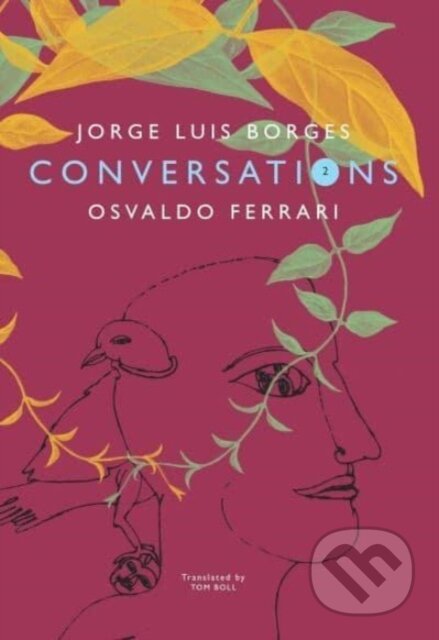 Kniha: Conversations – Volume 2 (Jorge Luis Borges, Tom Boll a Osvaldo Ferrari). Seagull Books London Ltd, 2023 Kniha: Conversations – Volume 2 (Jorge Luis Borges, Tom Boll a Osvaldo Ferrari). Seagull Books London Ltd, 2023