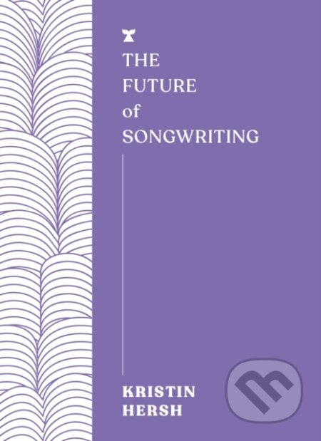 Kniha: The Future of Songwriting (Kristin Hersh). , 2024 Kniha: The Future of Songwriting (Kristin Hersh). , 2024