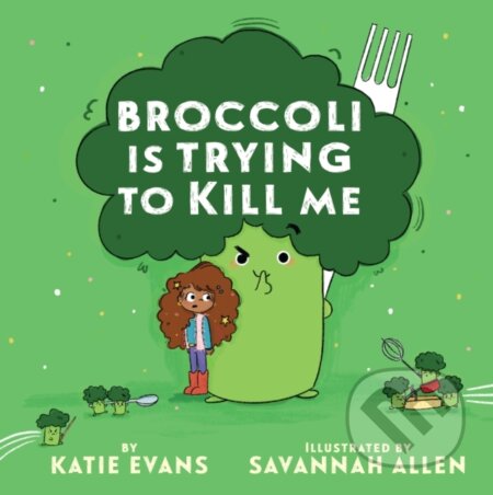 Kniha: Broccoli Is Trying to Kill Me (Evans Katie). Holiday house, 2026 Kniha: Broccoli Is Trying to Kill Me (Evans Katie). Holiday house, 2026