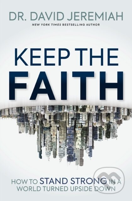 Kniha: Keep the Faith (Dr. David Jeremiah). Thomas Nelson Publishers, 2024 Kniha: Keep the Faith (Dr. David Jeremiah). Thomas Nelson Publishers, 2024