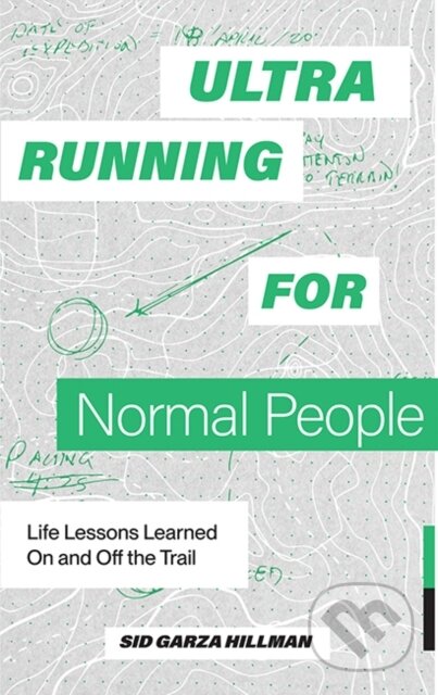 Kniha: Ultrarunning for Normal People (Sid Garza-Hillman). Blue Star, 2024 Kniha: Ultrarunning for Normal People (Sid Garza-Hillman). Blue Star, 2024