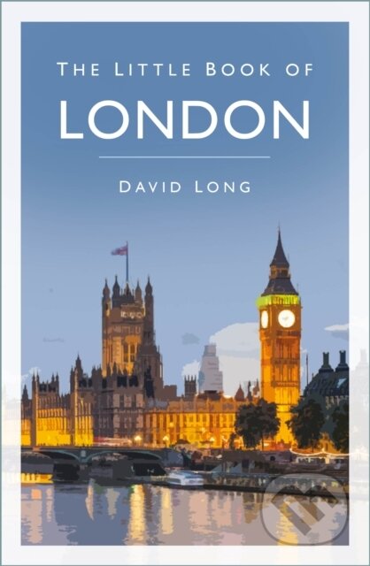 Kniha: The Little Book of London (David Long). The History Press, 2023 Kniha: The Little Book of London (David Long). The History Press, 2023