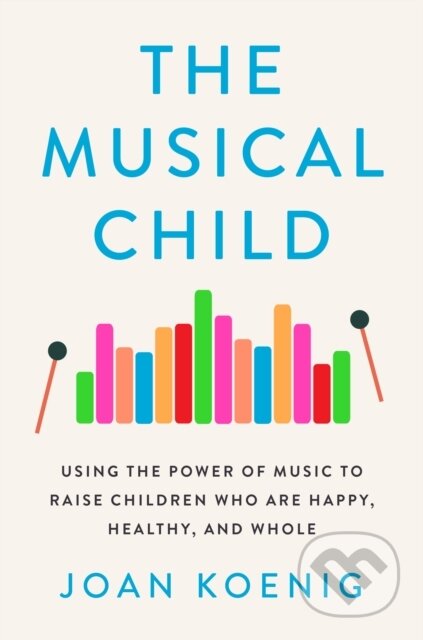 Kniha: The Musical Child (Joan Koenig). Mariner Books, 2022 Kniha: The Musical Child (Joan Koenig). Mariner Books, 2022