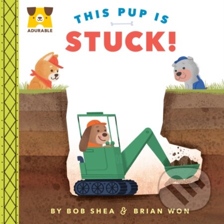 Kniha: Adurable: This Pup Is Stuck! (Bob Shea). , 2022 Kniha: Adurable: This Pup Is Stuck! (Bob Shea). , 2022