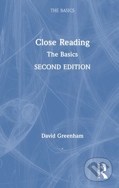 Kniha: Close Reading: The Basics (Greenham David). Routledge, 2025 Kniha: Close Reading: The Basics (Greenham David). Routledge, 2025