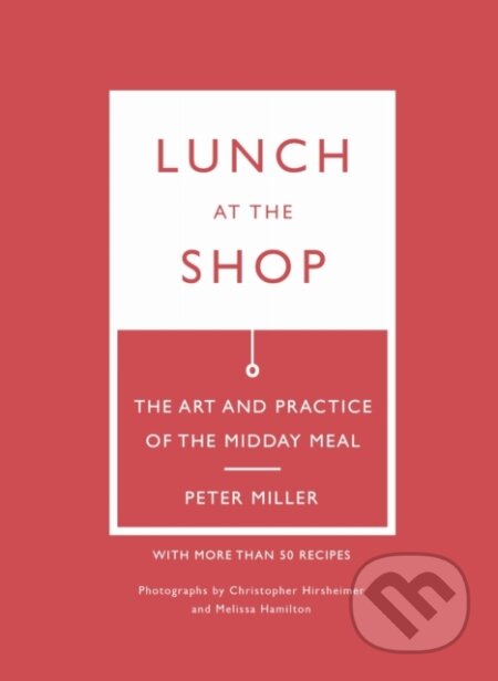 Kniha: Lunch at the Shop (Peter Miller). University of Washington Press, 2026 Kniha: Lunch at the Shop (Peter Miller). University of Washington Press, 2026