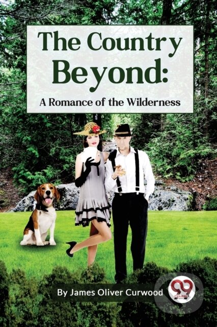 Kniha: The Country Beyond: A Romance Of The Wilderness (James Oliver Curwood). , 2023 Kniha: The Country Beyond: A Romance Of The Wilderness (James Oliver Curwood). , 2023