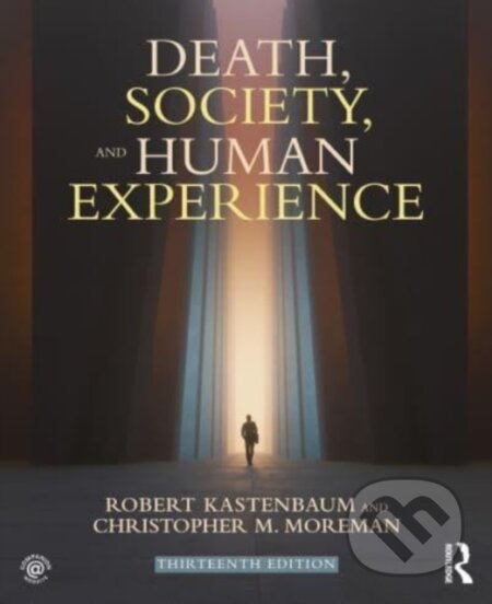 Kniha: Death, Society, and Human Experience (Christopher M. Moreman a Robert Kastenbaum). Routledge, 2024 Kniha: Death, Society, and Human Experience (Christopher M. Moreman a Robert Kastenbaum). Routledge, 2024