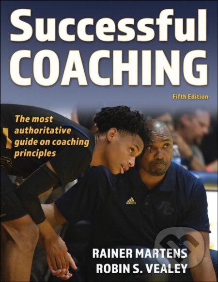Kniha: Successful Coaching (Rainer Martens a Robin S. Vealey). Human Kinetics, 2023 Kniha: Successful Coaching (Rainer Martens a Robin S. Vealey). Human Kinetics, 2023
