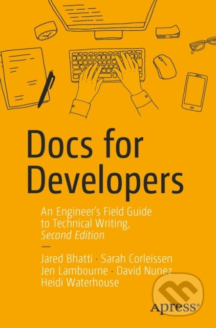 Kniha: Docs for Developers (David Nunez, Sarah Corleissen, Jen Lambourne, Jared Bhatti a Heidi Waterhouse). Apress, 2026 Kniha: Docs for Developers (David Nunez, Sarah Corleissen, Jen Lambourne, Jared Bhatti a Heidi Waterhouse). Apress, 2026