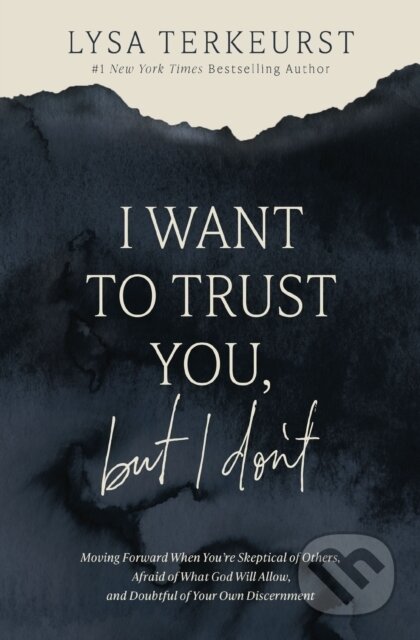 Kniha: I Want to Trust You, but I Don't (Terkeurst Lysa). Thomas Nelson Publishers, 2024 Kniha: I Want to Trust You, but I Don't (Terkeurst Lysa). Thomas Nelson Publishers, 2024