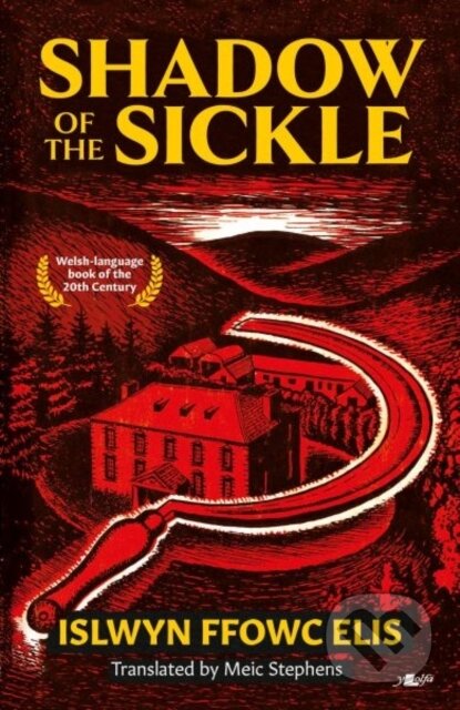 Kniha: Shadow of the Sickle (Islwyn Ffowc Elis). Y Lolfa, 2024 Kniha: Shadow of the Sickle (Islwyn Ffowc Elis). Y Lolfa, 2024