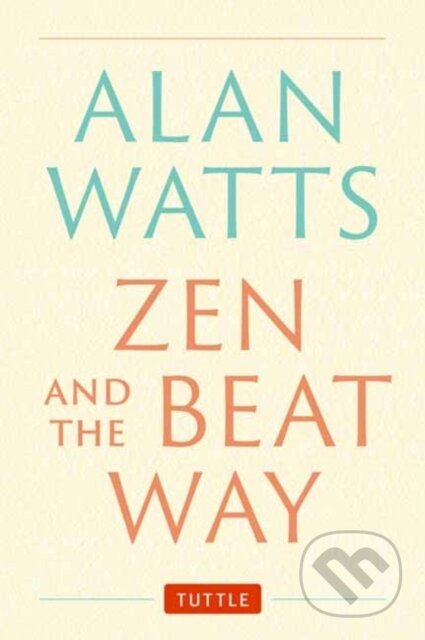 Kniha: Zen and the Beat Way (Alan Watts). Tuttle Publishing, 2024 Kniha: Zen and the Beat Way (Alan Watts). Tuttle Publishing, 2024
