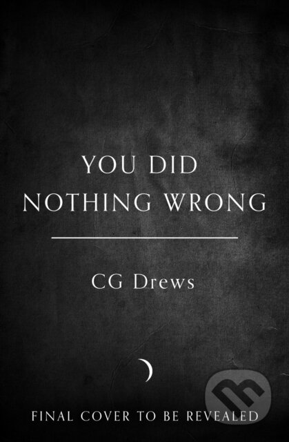 Kniha: You Did Nothing Wrong (C.G. Drews). HarperCollins Publishers, 2026 Kniha: You Did Nothing Wrong (C.G. Drews). HarperCollins Publishers, 2026