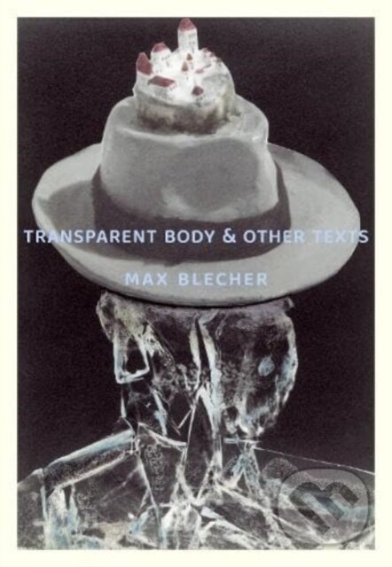 Kniha: Transparent Body & Other Texts (Max Blecher). Twisted Spoon, 2024 Kniha: Transparent Body & Other Texts (Max Blecher). Twisted Spoon, 2024