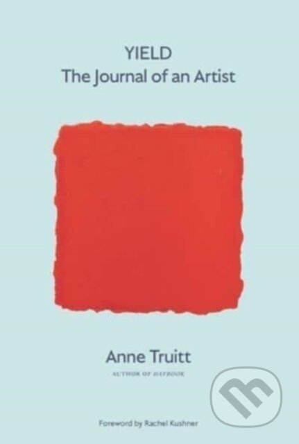 Kniha: Yield – The Journal of an Artist (Anne Truitt). Yale University Press, 2024 Kniha: Yield – The Journal of an Artist (Anne Truitt). Yale University Press, 2024