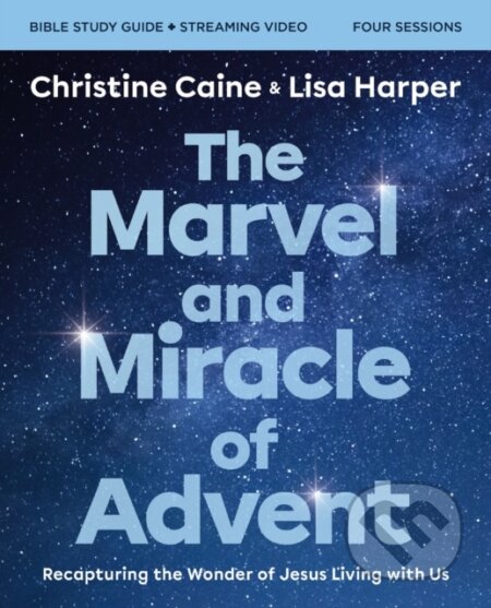 Kniha: The Marvel and Miracle of Advent Bible Study Guide plus Streaming Video (Christine Caine a Lisa Harper). HarperCollins, 2024 Kniha: The Marvel and Miracle of Advent Bible Study Guide plus Streaming Video (Christine Caine a Lisa Harper). HarperCollins, 2024